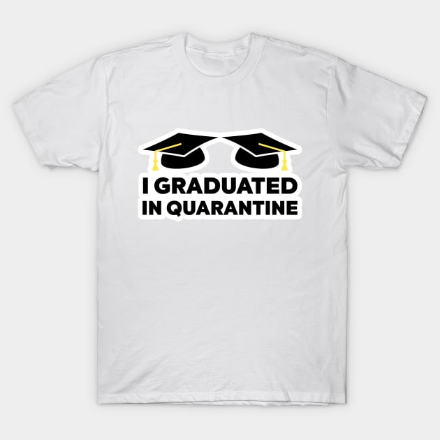 I GRADUATED IN QUARANTINE T-Shirt by BeardDesign